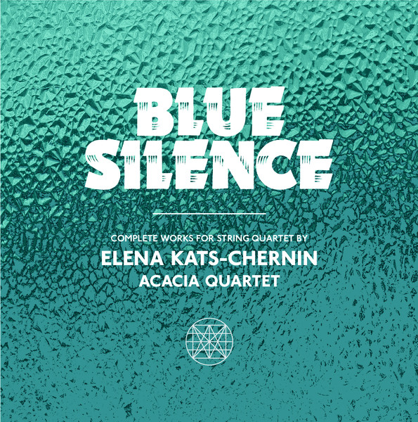 Blue Silence: Complete Works for String Quartet by Elena Kat