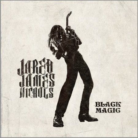 JARED JAMES NICHOLS - BLACK MAGIC 2017